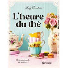 L'heure du thé : Histoire, rituels et recettes