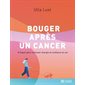 Bouger après un cancer : 8 étapes pour retrouver énergie et confiance en soi