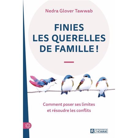 Finies les querelles de famille ! : Comment poser ses limites et résoudre les conflits : Psychologie