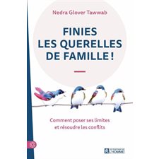 Finies les querelles de famille ! : Comment poser ses limites et résoudre les conflits : Psychologie