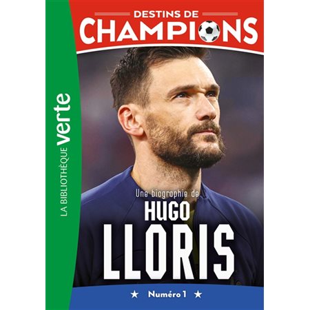 Destins de champions T.19 : Une biographie de Hugo Lloris : Numéro 1 : Bibliothèque verte : 6-8