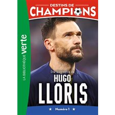 Destins de champions T.19 : Une biographie de Hugo Lloris : Numéro 1 : Bibliothèque verte : 6-8