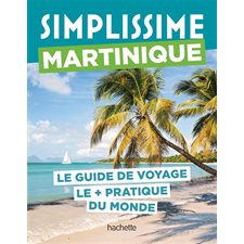 Martinique : Le guide de voyage le + pratique du monde : Simplissime. Voyage