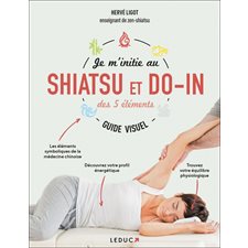 Je m'initie au shiatsu et do-in des 5 éléments : guide visuel