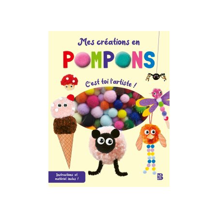 Mes créations en pompons : C'est toi l'artiste ! : Mes loisirs créatifs : 6+ :  En plus du livre, il contient du matériel coloré, comme des pompons et des modèles, pour faire de tes créations de vrai