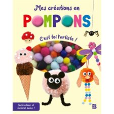 Mes créations en pompons : C'est toi l'artiste ! : Mes loisirs créatifs : 6+ :  En plus du livre, il contient du matériel coloré, comme des pompons et des modèles, pour faire de tes créations de vrai