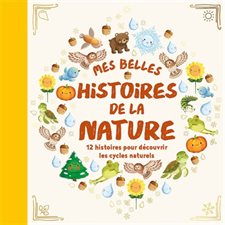 Mes belles histoires de la nature : 12 histoires pour découvrir les cycles naturels : Cycles naturels : Couverture rigide