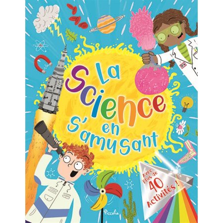 La science en s'amusant : Avec plus de 40 activités ! : Âge 7+