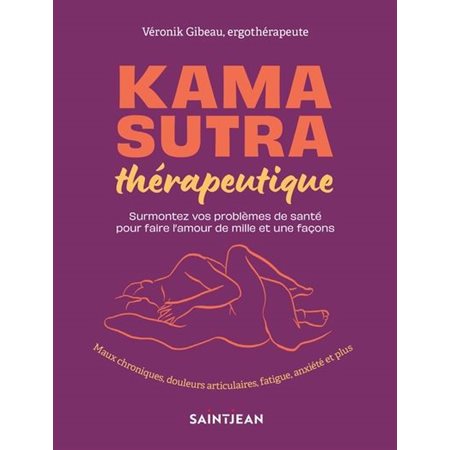 Kama sutra thérapeutique : Surmontez vos problèmes de santé pour faire l'amour de mille et une façons