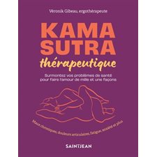 Kama sutra thérapeutique : Surmontez vos problèmes de santé pour faire l'amour de mille et une façons