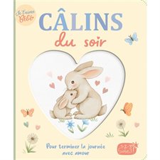 Câlins du soir : Pour terminer la journée avec amour : Je t'aime bébé : Livre cartonné