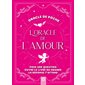 L'oracle de l'amour : Pose une question, ouvre le livre au hasard, la réponse t'attend : Oracle de poche