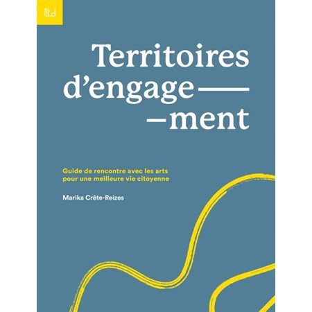 Territoires d'engagement : Guide de rencontre avec les arts pour une meilleure vie citoyenne : Le temps debout T.02