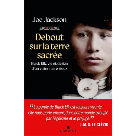 Debout sur la terre sacrée : Black Elk, vie et destin d'un visionnaire sioux