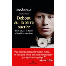 Debout sur la terre sacrée : Black Elk, vie et destin d'un visionnaire sioux