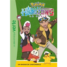 Pokémon : La série Les horizons T.04 : Un amour de Chochodile : Bibliothèque verte. Ma première bibliothèque verte : 6-8