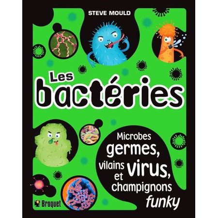 Les bactéries : Microbes germes, vilains virus et champignons funky