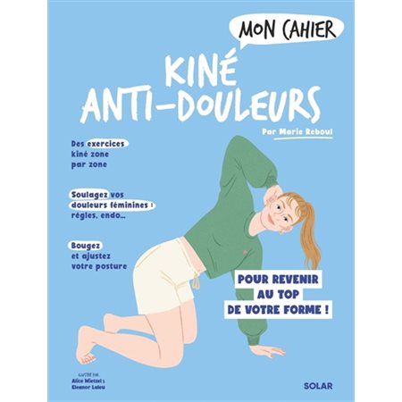 Mon cahier kiné anti-douleurs : Pour revenir au top de votre forme ! : Mon cahier