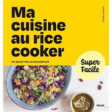 Ma cuisine au rice cooker : 90 recettes ultrasimples : Super facile