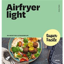 Airfryer light : 90 recettes ultrasimples : Super facile