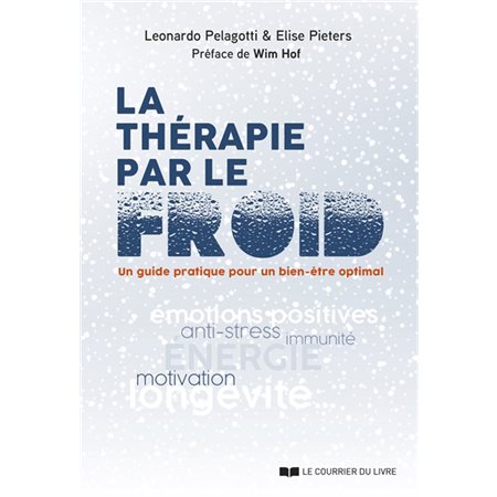 La thérapie par le froid : Un guide pratique pour un bien-être optimal : Émotions positives, anti-stress, immunité, énergie, motivation, longévité...