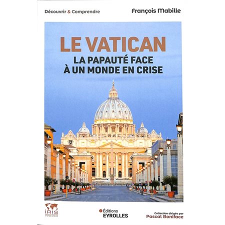 Le Vatican : La papauté face à un monde en crise : Découvrir et comprendre