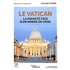 Le Vatican : La papauté face à un monde en crise : Découvrir et comprendre