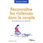 Reconnaître les violences dans le couple : De la prévention à la réparation : Comprendre et agir