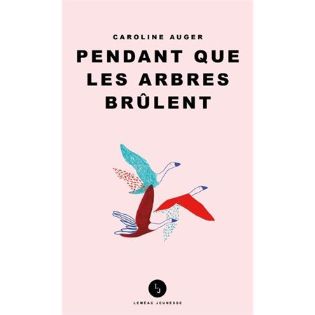 Pendant que les arbres brûlent (FP) : Leméac jeunesse : 12-14