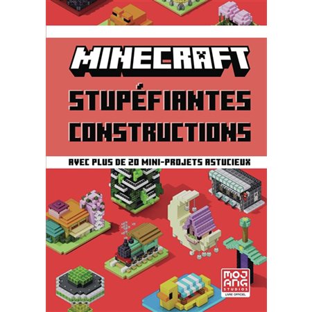 Minecraft : Stupéfiantes constructions : Avec plus de 20 mini-projets astucieux