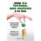 Batir sa fortune une maison a la fois