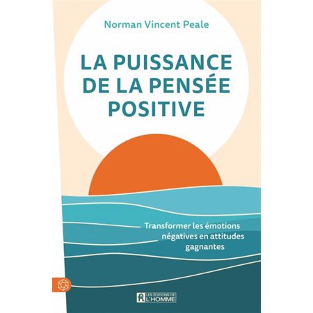 La puissance de la pensée positive : Transformer les émotions négatives en attitudes gagnantes