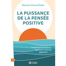 La puissance de la pensée positive : Transformer les émotions négatives en attitudes gagnantes