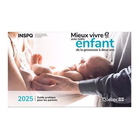 Mieux vivre avec notre enfant : 2025 : De la grossesse à 2 ans : Guide pratique pour les parents
