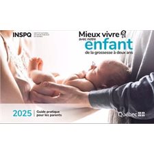 Mieux vivre avec notre enfant : 2025 : De la grossesse à 2 ans : Guide pratique pour les parents