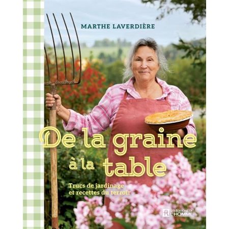 De la graine à la table : Trucs de jardinage et recettes du terroir