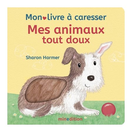 Mes animaux tout doux : Mon livre à caresser : Un livre à caresser Minedition : Livre cartonné