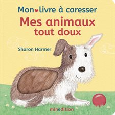 Mes animaux tout doux : Mon livre à caresser : Un livre à caresser Minedition : Livre cartonné