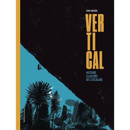 Vertical : Histoire illustrée de l'escalade