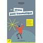 Le stress post-traumatique : Que faire pour surmonter un événement bouleversant ou traumatisant ?