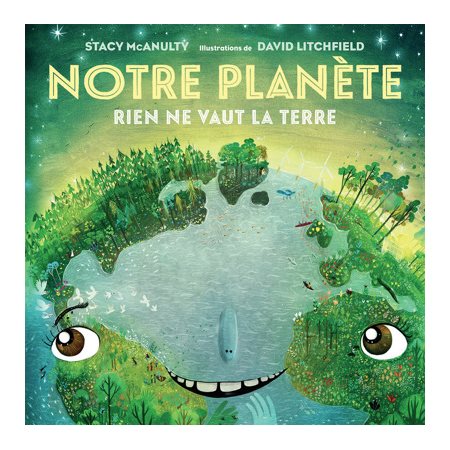 Notre planète : Rien ne vaut la Terre