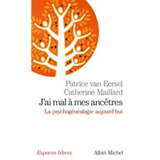 J'ai mal à mes ancêtres ! : la psychogénéalogie aujourd'hui