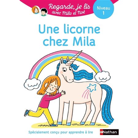 Une licorne chez Mila : Une histoire à lire tout seul, niveau 1 : Regarde, je lis !