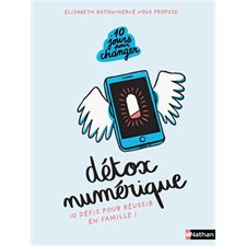 Détox numérique : 10 défis pour réussir en famille ! :10 jours pour changer