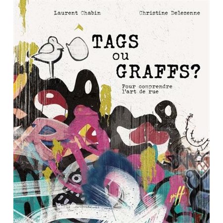 Tags ou graffs ? : Pour comprendre l'art de rue