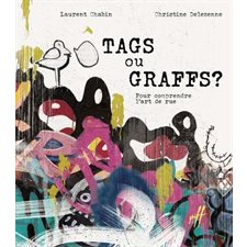 Tags ou graffs ? : Pour comprendre l'art de rue