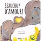 Beaucoup d'amour ! : Tout-carton animés : Livre cartonné