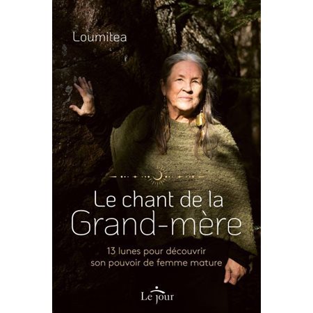 Le chant de la grand-mère : 13 lunes pour découvrir son pouvoir de femme mature