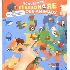 Mon premier atlas sonore des animaux : Découvre 50 sons animaliers du monde entier ! : Livre cartonné