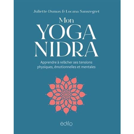 Mon Yoga Nidra : Apprendre à relâcher ses tensions physiques, émotionnelles et mentales